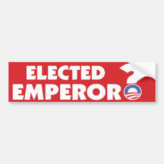 Elected Emperor? Bumper Sticker