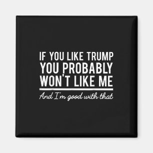 Election 2020 If You Like Trump You Probably Wont Magnet