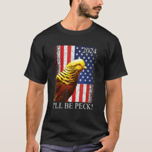 Election 2024 I'll Be Peck, Golden Pheasant Usa Fl T-Shirt