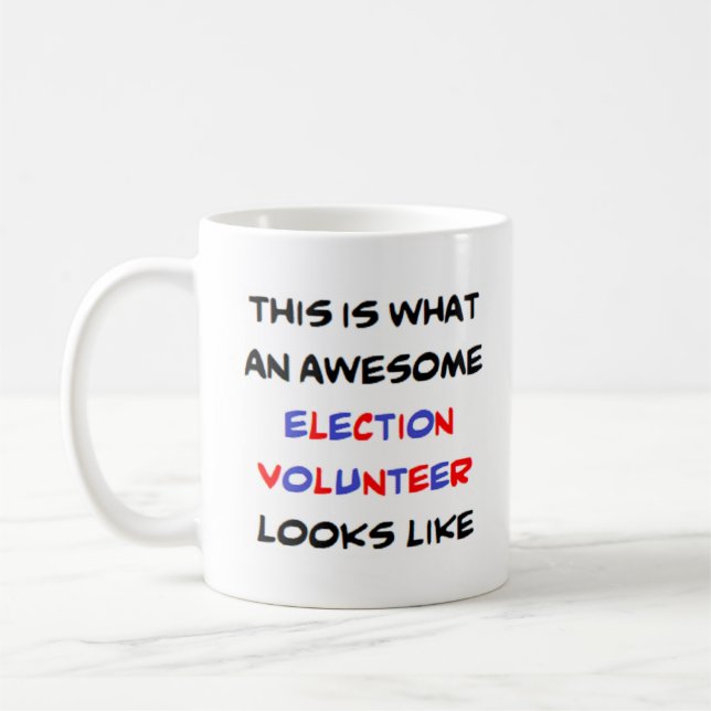 election volunteer, awesome coffee mug (Left)