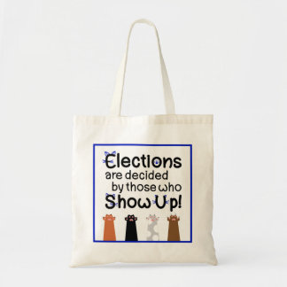Elections are decided by those who show up! Cats f Tote Bag
