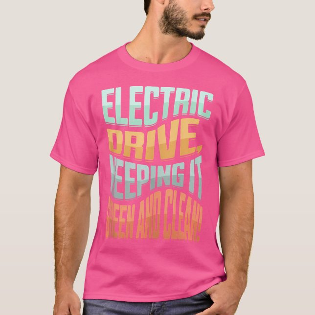 Electric Car Vehicle Energy Hybrid Electro Drive E T-Shirt (Front)