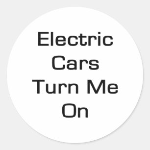Electric Cars Turn Me On Classic Round Sticker