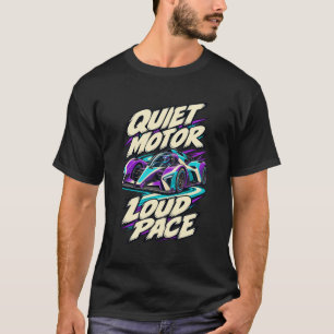 Electric Sprint Quiet Motor Loud Pace T-Shirt