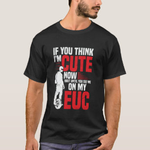 Electric Unicycle Cyclist Monocycle You See Me On T-Shirt