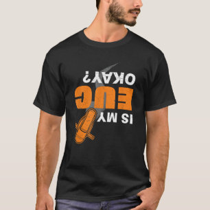Electric Unicycle Is My EUC Okay Funny EUC Monowhe T-Shirt