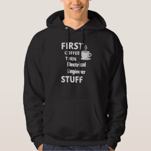 Electrical Engineer First Coffee Then Job Stuff Hoodie