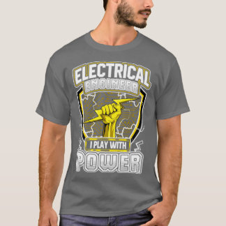Electrical Engineer I Play With Power T-Shirt