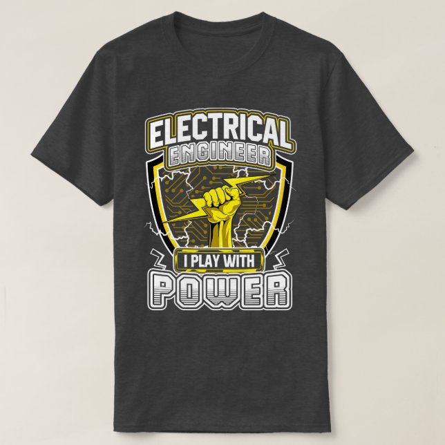 Electrical Engineer I Play With Power T-Shirt (Design Front)