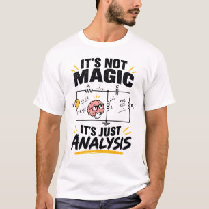Electrical Engineer It's Not Magic - Just Analysis T-Shirt
