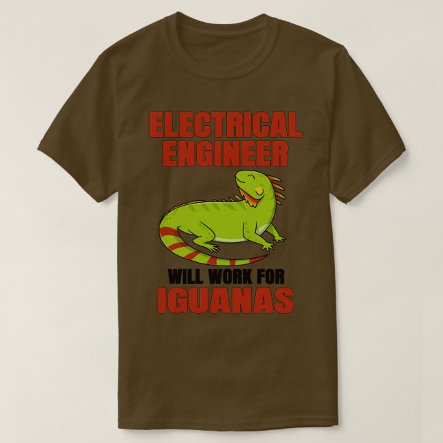 Electrical Engineer Will Work For Iguana T-Shirt (Design Front)