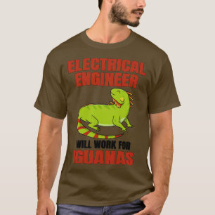 Electrical Engineer Will Work For Iguana T-Shirt