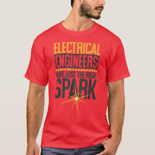 Electrical Engineers Have Just The Right Spark, El T-Shirt