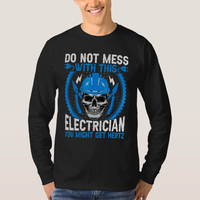Electrical Worker   Don't Mess with This Electrici T-Shirt (Front)