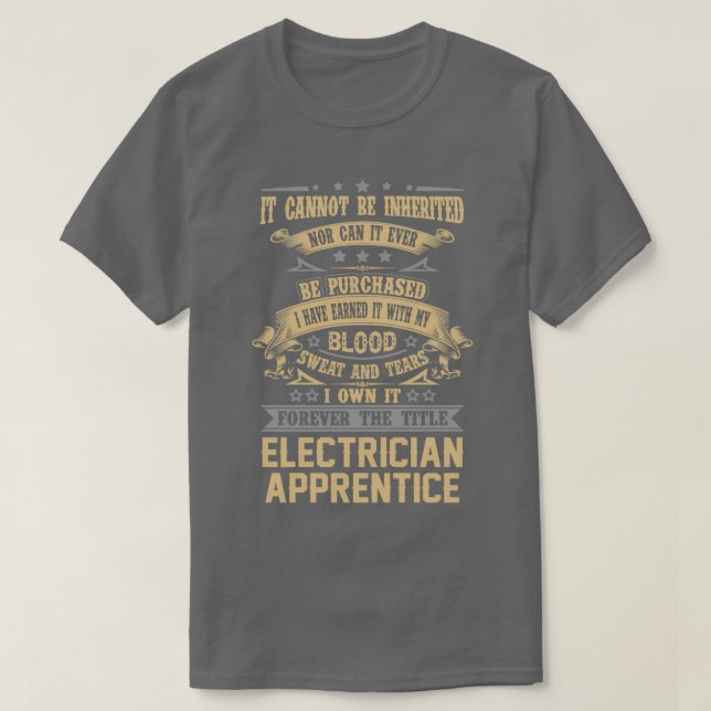 Electrician Apprentice Forever The Title Job Gift  T-Shirt (Design Front)