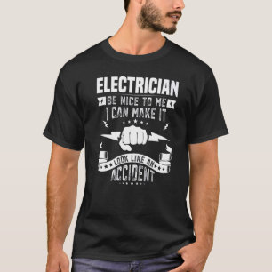 Electrician Be Nice To Me Electrical Technician Me T-Shirt