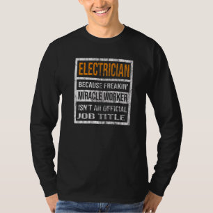 Electrician Because Miracle Worker Men Women T-Shirt