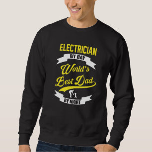 Electrician By Day Worlds Best Dad By Night Sweatshirt