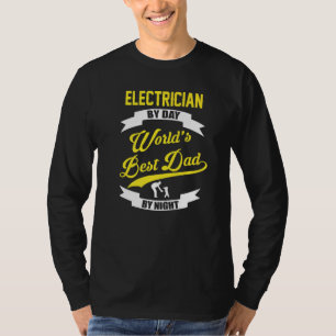 Electrician By Day Worlds Best Dad By Night T-Shirt