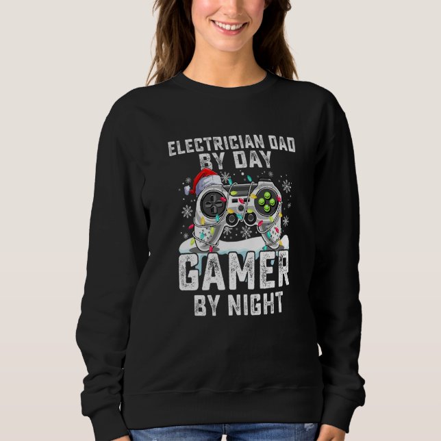 Electrician Dad By Day Gamer By Night Christmas Te Sweatshirt (Front)