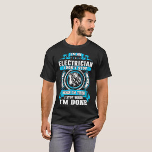 Electrician Dont Tired Stop When Done Tshirt