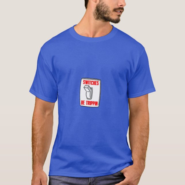 Electrician Electrical Engineer - Switches Be T-Shirt (Front)