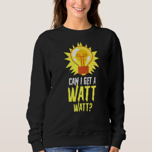 Electrician Electrical Lineman Can I Get A Watt Wa Sweatshirt
