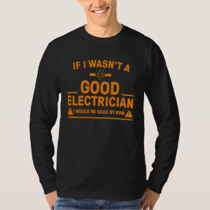 Electrician  For Men Cool Good Electrician Gag T-Shirt