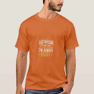 Electrician Gift Save Time Assume Im Right Funny T-Shirt