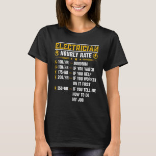 Electrician Hourly Rate 250 if you tell me how to  T-Shirt
