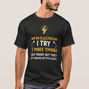 Electrician Humor I Am An Electrician I Try Ele T-Shirt