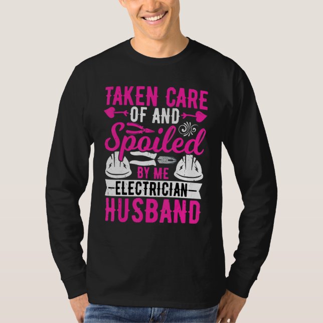 Electrician Husband   Taken Care of by Me Lineman T-Shirt (Front)