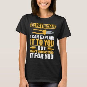 Electrician I can explain it to you electrician T-Shirt