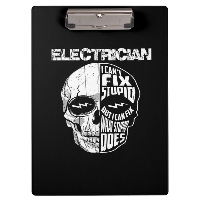 Electrician I Can't Fix Stupid Skull Gift  Clipboard (Front)