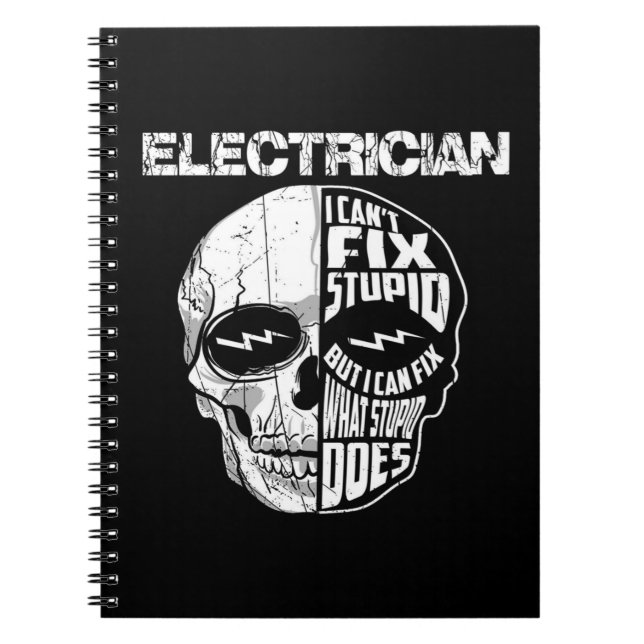 Electrician I Can't Fix Stupid Skull Gift  Notebook (Front)