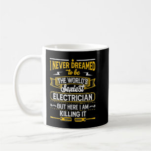 Electrician I Never Dreamed I Would Grow Up To Be Coffee Mug