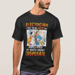 Electrician I Try To Be Nice But Sometimes My Mout T-Shirt
