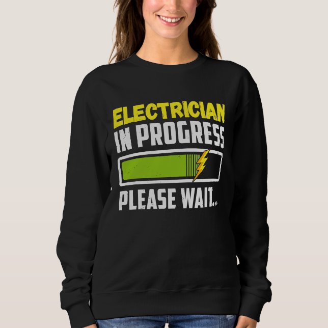 Electrician In Progress Please Wait Future Electri Sweatshirt (Front)