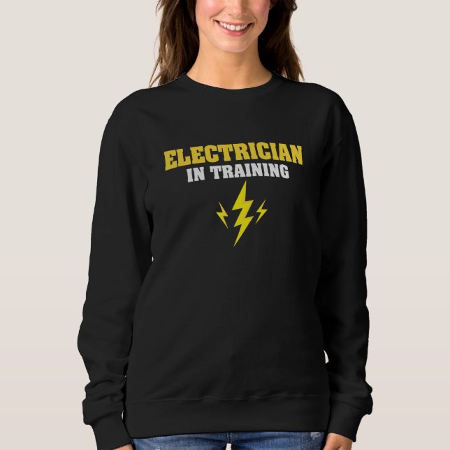Electrician In Training Electrical Engineer Profes Sweatshirt (Front)