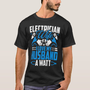 Electrician Lineman's Wife  I Love My Husband a Wa T-Shirt