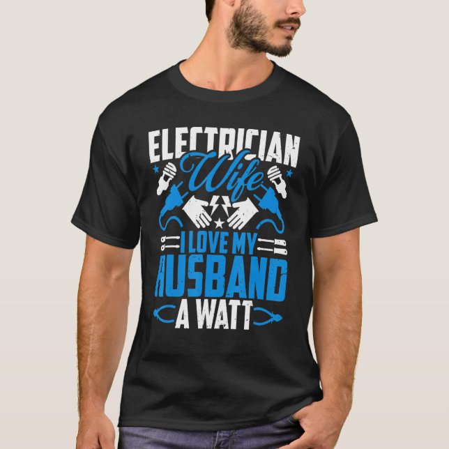 Electrician Lineman's Wife  I Love My Husband a Wa T-Shirt (Front)