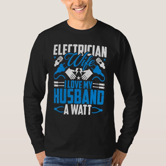 Electrician Lineman's Wife  I Love My Husband a Wa T-Shirt (Front)