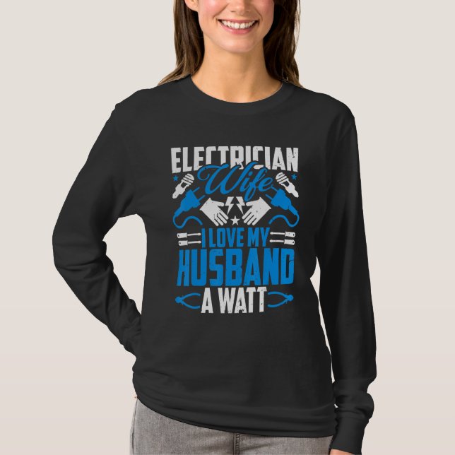Electrician Lineman's Wife  I Love My Husband a Wa T-Shirt (Front)