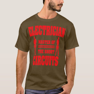Electrician Master Of The Short Circuits For Elect T-Shirt