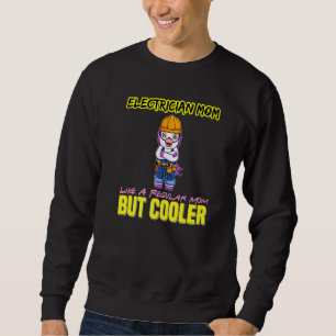 Electrician Mom Like A Regualr Mom But Cooler Prem Sweatshirt