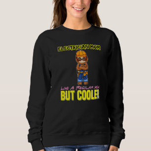 Electrician Mom Like A Regualr Mom But Cooler Prem Sweatshirt