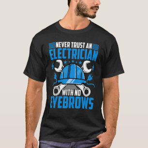 Electrician Never Trust an Electrician with No Ey T-Shirt