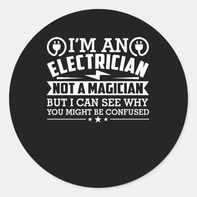 Electrician Not Magician Why Be Confused Classic Round Sticker (Front)