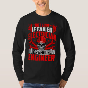 Electrician  Not Sure If Failed If Electrician Wir T-Shirt