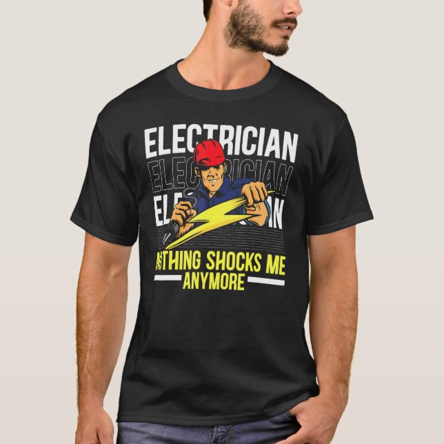Electrician Nothing Shocks Me Anymore Electricity  T-Shirt (Front)